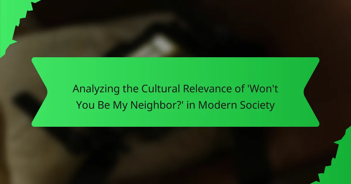 Analyzing the Cultural Relevance of ‘Won’t You Be My Neighbor?’ in Modern Society