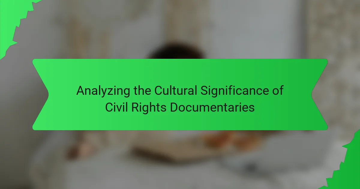 Analyzing the Cultural Significance of Civil Rights Documentaries