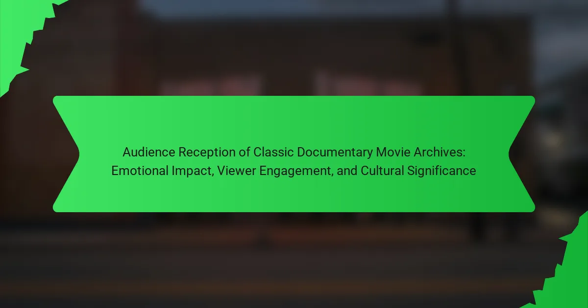 Audience Reception of Classic Documentary Movie Archives: Emotional Impact, Viewer Engagement, and Cultural Significance