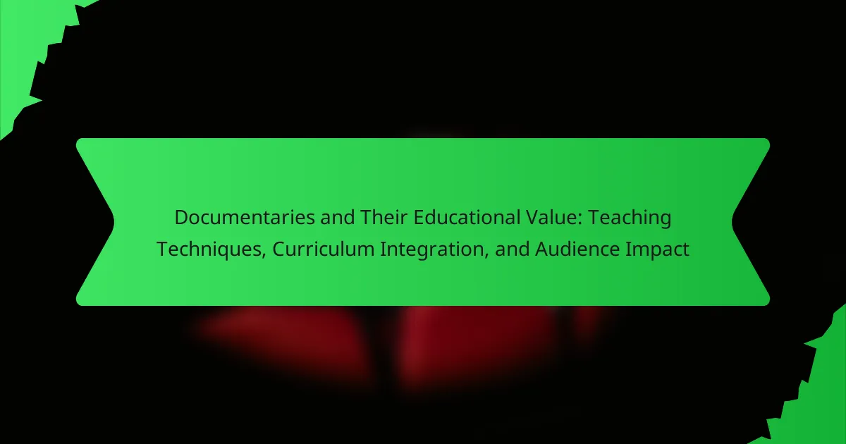 Documentaries and Their Educational Value: Teaching Techniques, Curriculum Integration, and Audience Impact