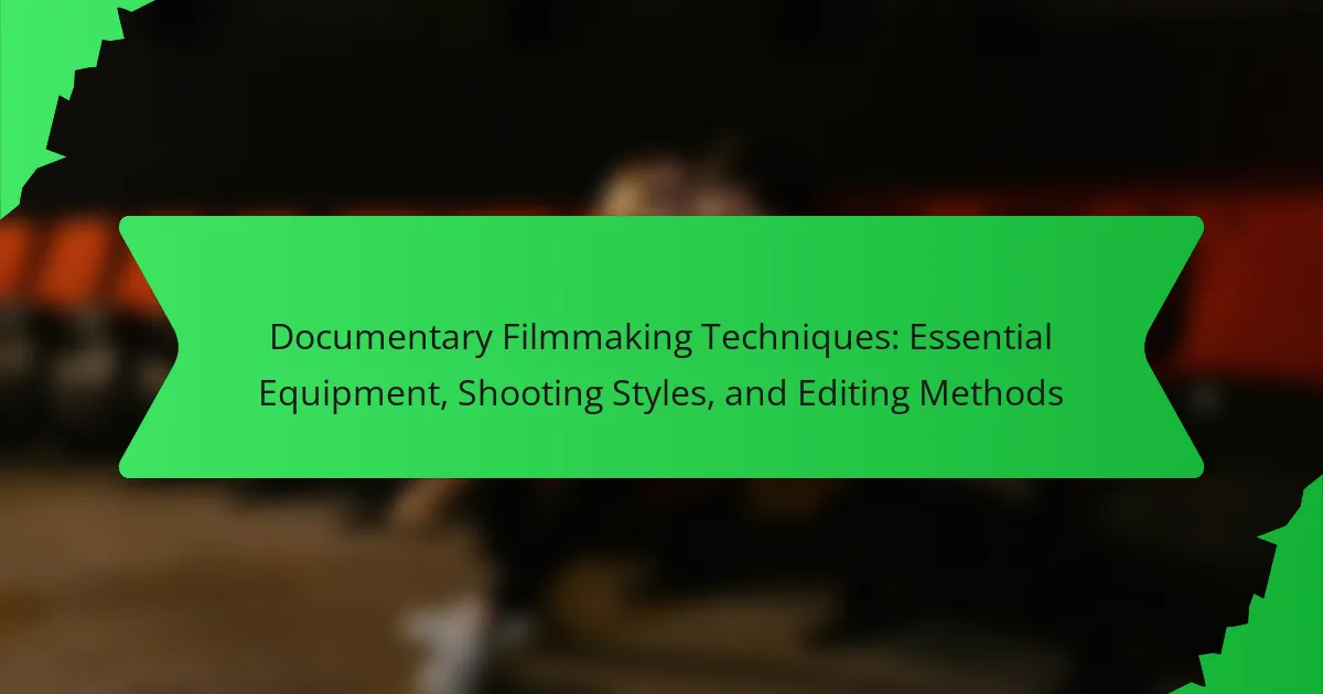Documentary Filmmaking Techniques: Essential Equipment, Shooting Styles, and Editing Methods