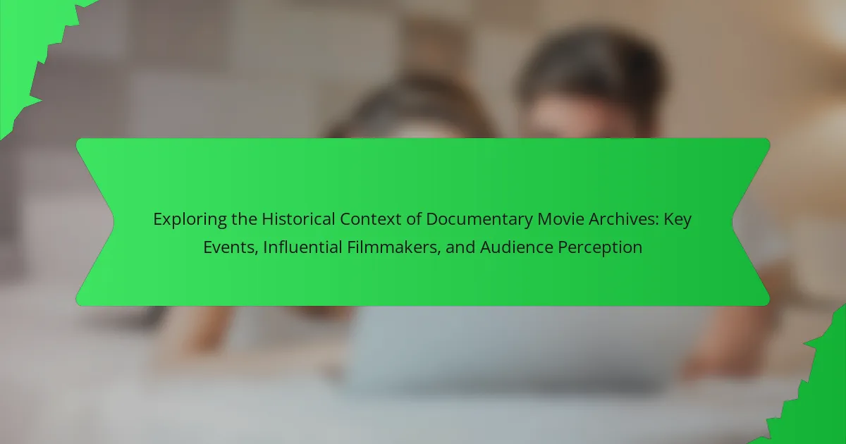 Exploring the Historical Context of Documentary Movie Archives: Key Events, Influential Filmmakers, and Audience Perception