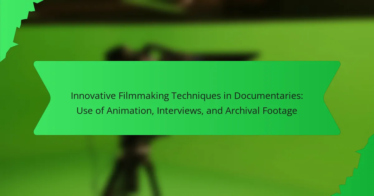 Innovative Filmmaking Techniques in Documentaries: Use of Animation, Interviews, and Archival Footage
