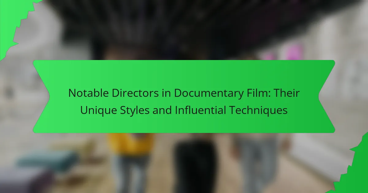 Notable Directors in Documentary Film: Their Unique Styles and Influential Techniques