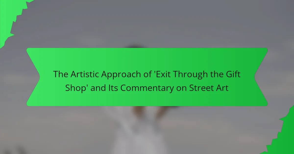 The Artistic Approach of ‘Exit Through the Gift Shop’ and Its Commentary on Street Art