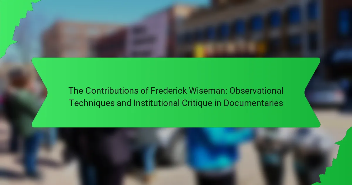 The Contributions of Frederick Wiseman: Observational Techniques and Institutional Critique in Documentaries