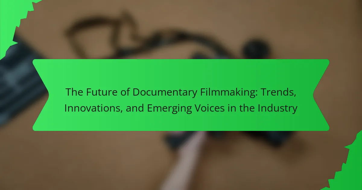 The Future of Documentary Filmmaking: Trends, Innovations, and Emerging Voices in the Industry