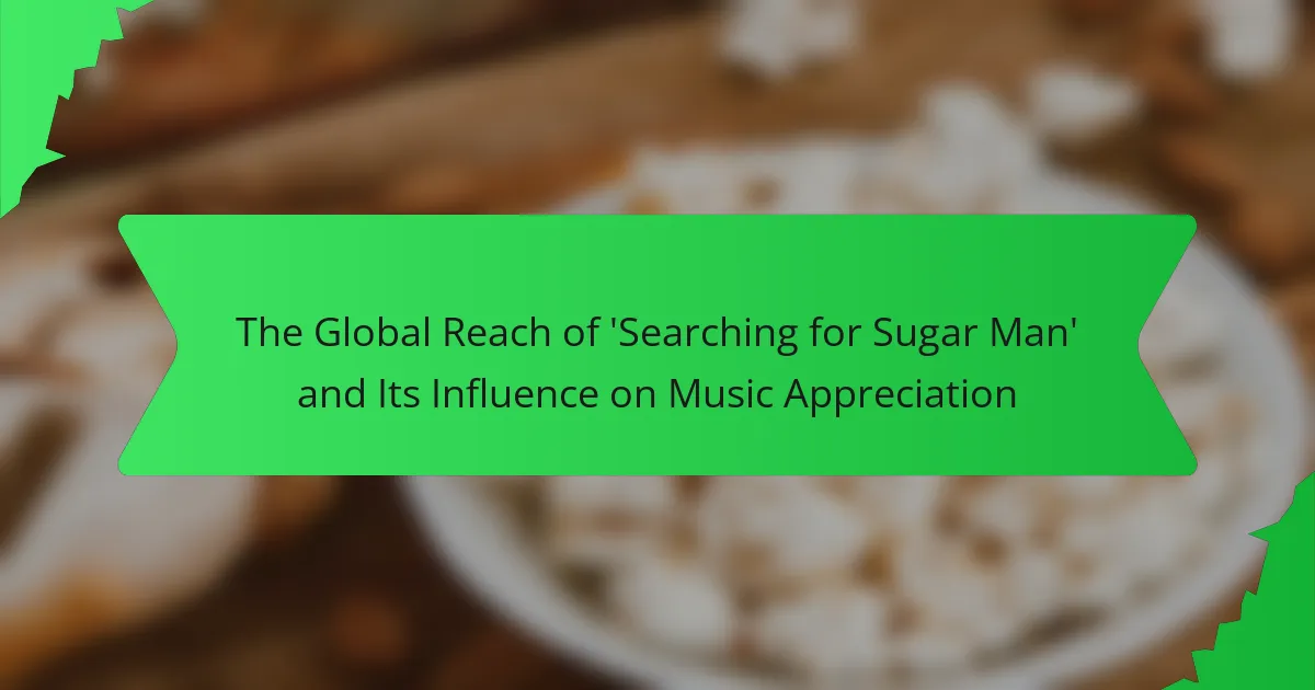 The Global Reach of ‘Searching for Sugar Man’ and Its Influence on Music Appreciation