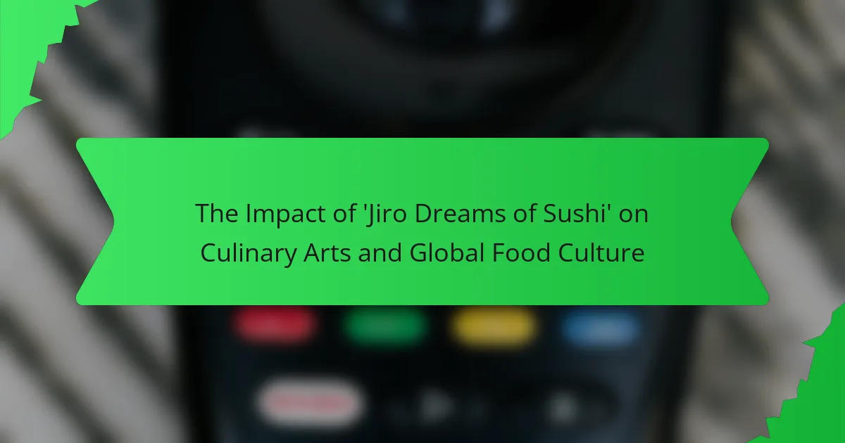 The Impact of ‘Jiro Dreams of Sushi’ on Culinary Arts and Global Food Culture