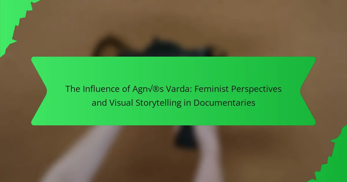 The Influence of Agnès Varda: Feminist Perspectives and Visual Storytelling in Documentaries