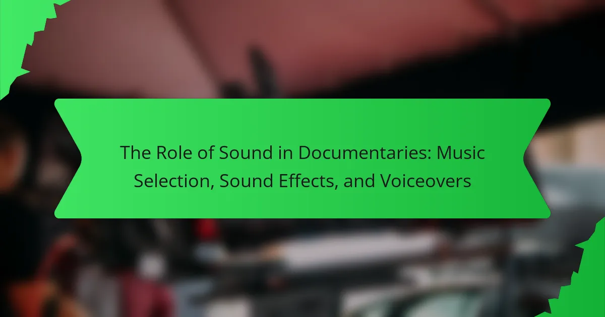 The Role of Sound in Documentaries: Music Selection, Sound Effects, and Voiceovers