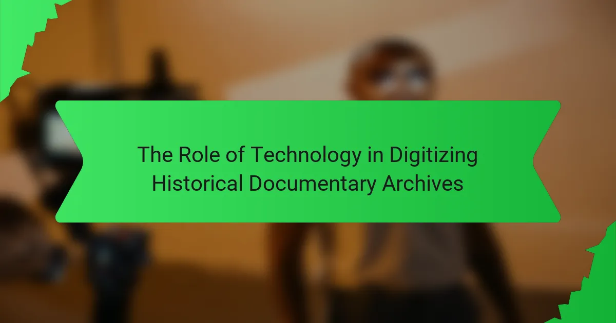The Role of Technology in Digitizing Historical Documentary Archives