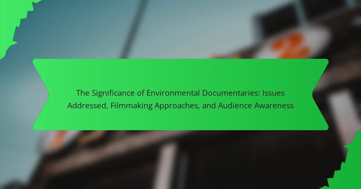 The Significance of Environmental Documentaries: Issues Addressed, Filmmaking Approaches, and Audience Awareness