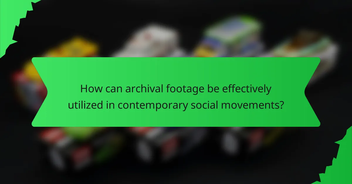 How can archival footage be effectively utilized in contemporary social movements?
