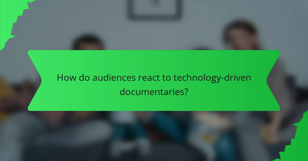 How do audiences react to technology-driven documentaries?