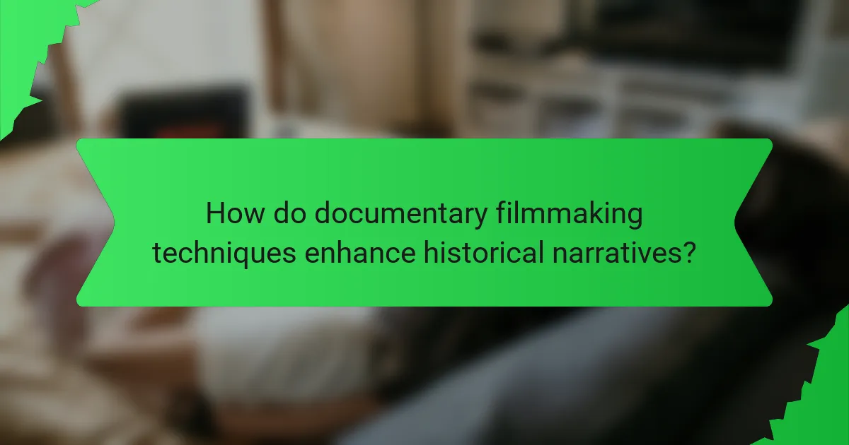 How do documentary filmmaking techniques enhance historical narratives?