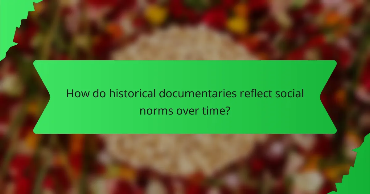How do historical documentaries reflect social norms over time?
