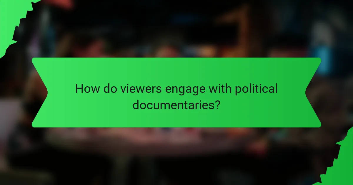 How do viewers engage with political documentaries?