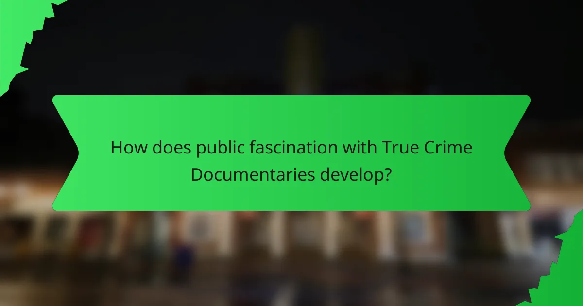 How does public fascination with True Crime Documentaries develop?