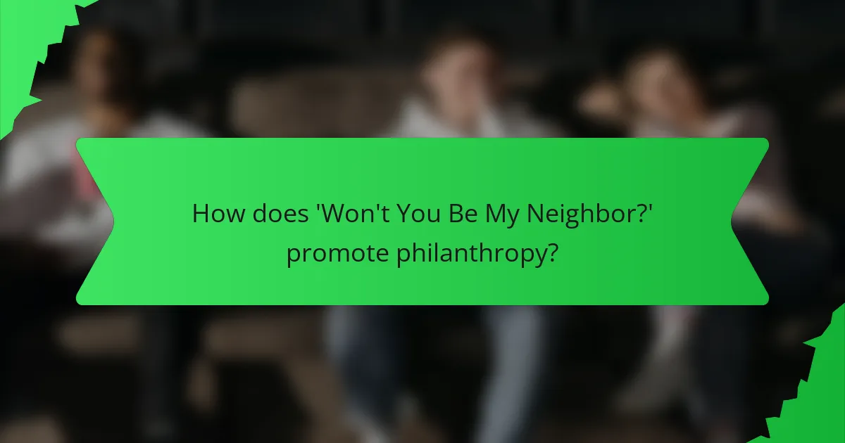How does 'Won't You Be My Neighbor?' promote philanthropy?