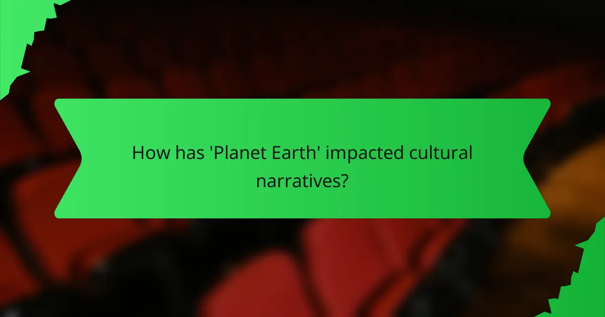 How has 'Planet Earth' impacted cultural narratives?