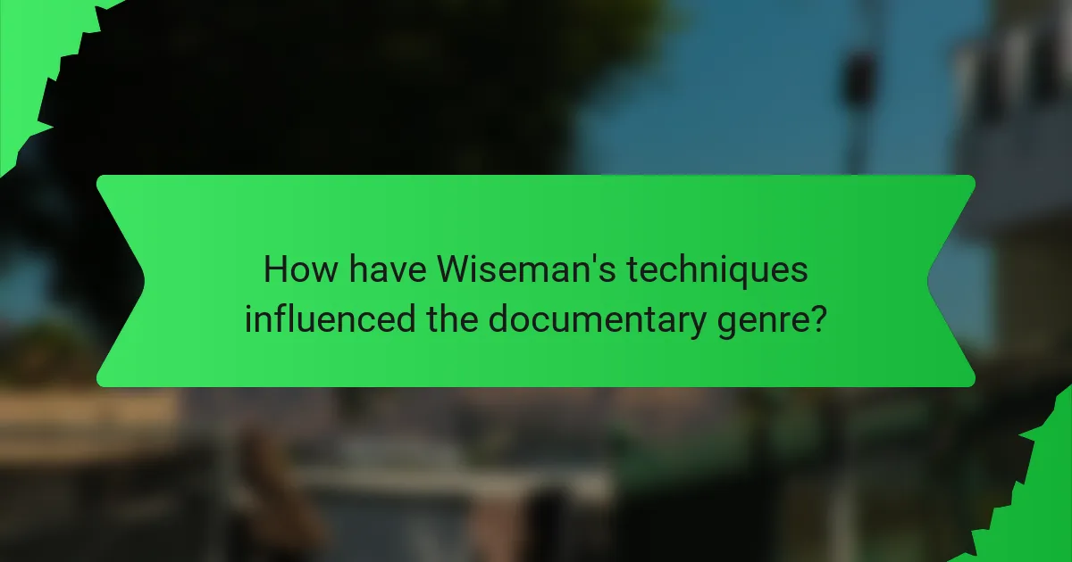 How have Wiseman's techniques influenced the documentary genre?