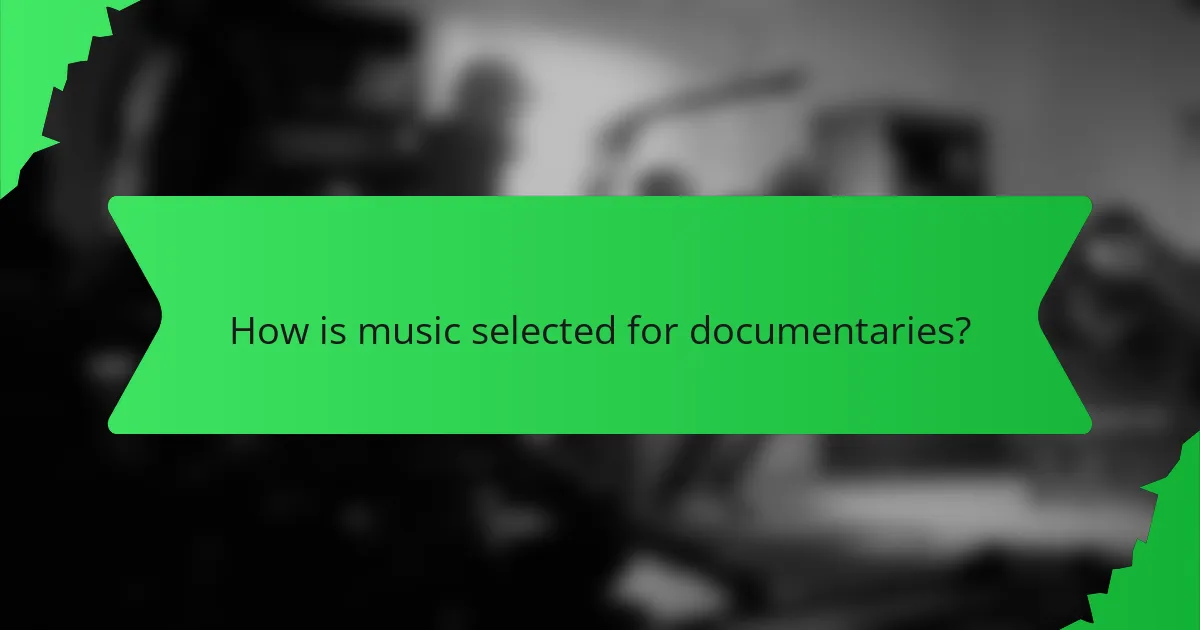 How is music selected for documentaries?