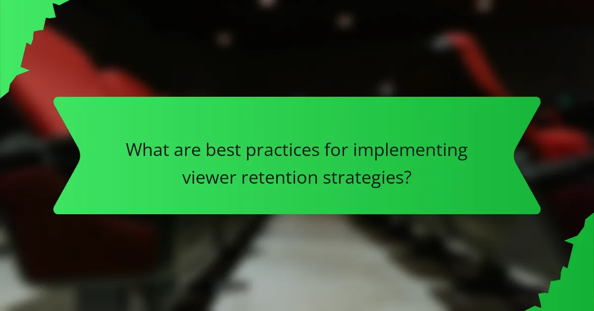 What are best practices for implementing viewer retention strategies?