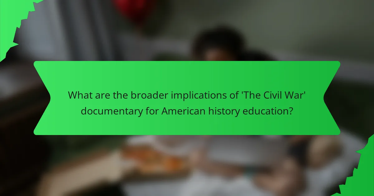 What are the broader implications of 'The Civil War' documentary for American history education?
