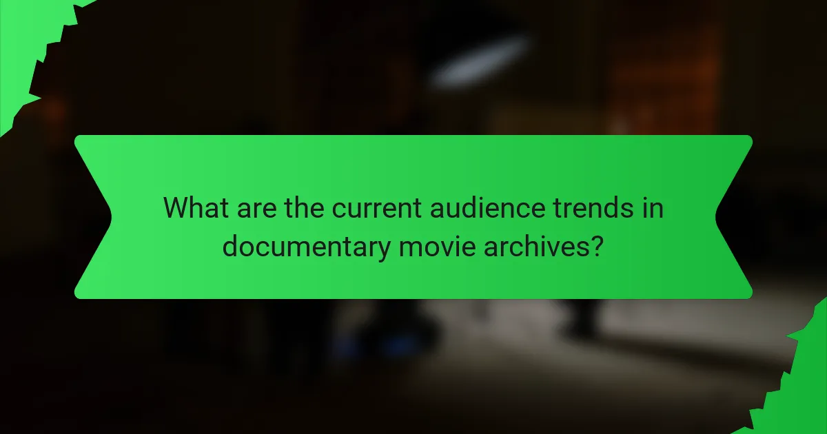 What are the current audience trends in documentary movie archives?