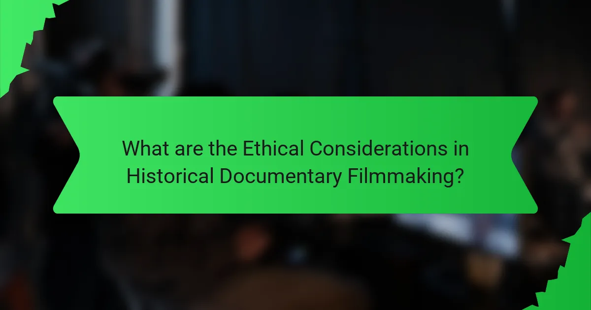 What are the Ethical Considerations in Historical Documentary Filmmaking?