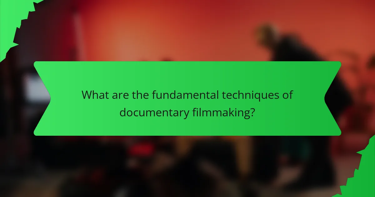 What are the fundamental techniques of documentary filmmaking?