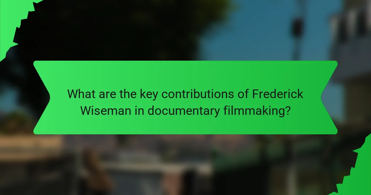 What are the key contributions of Frederick Wiseman in documentary filmmaking?