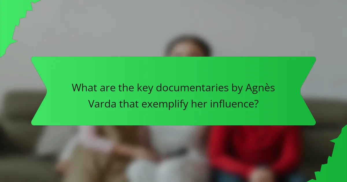 What are the key documentaries by Agnès Varda that exemplify her influence?