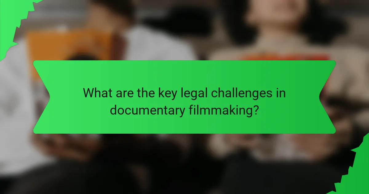 What are the key legal challenges in documentary filmmaking?