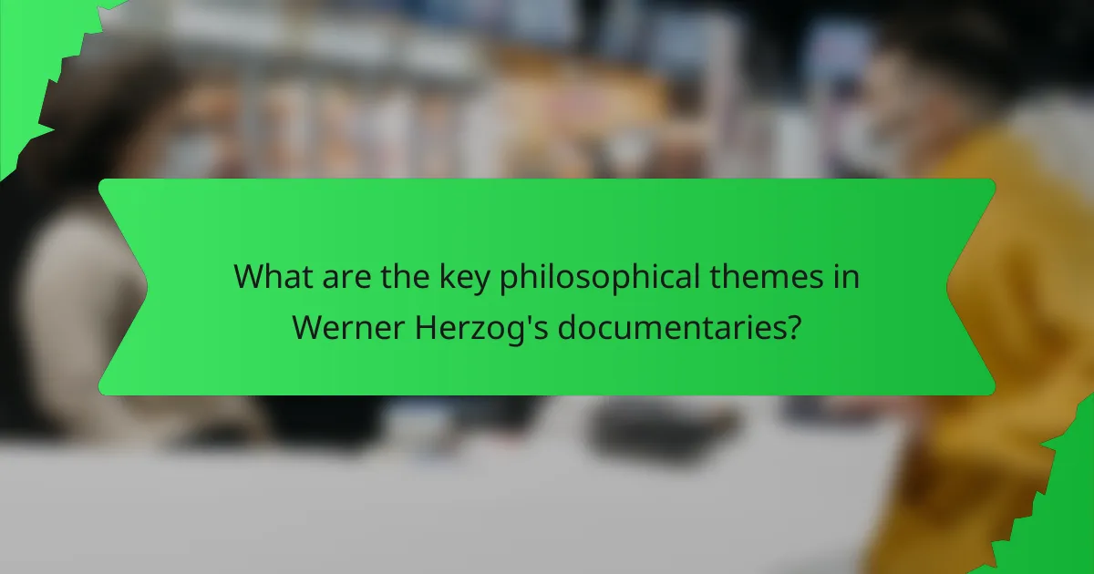 What are the key philosophical themes in Werner Herzog's documentaries?