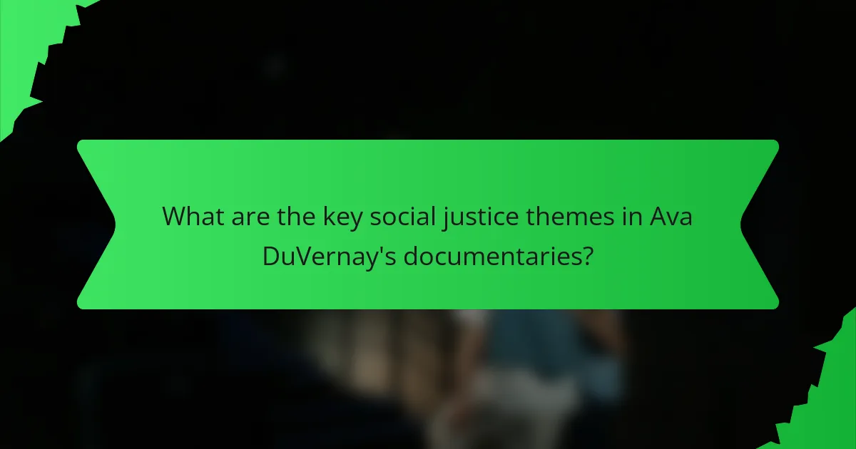 What are the key social justice themes in Ava DuVernay's documentaries?