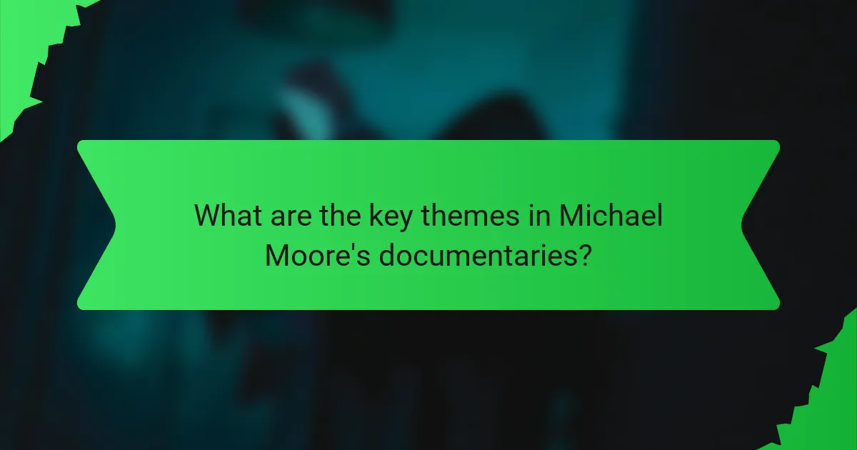 What are the key themes in Michael Moore's documentaries?