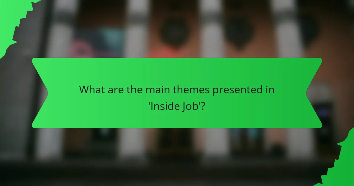 What are the main themes presented in 'Inside Job'?