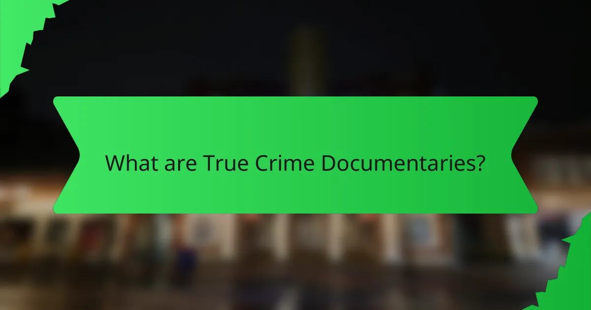 What are True Crime Documentaries?