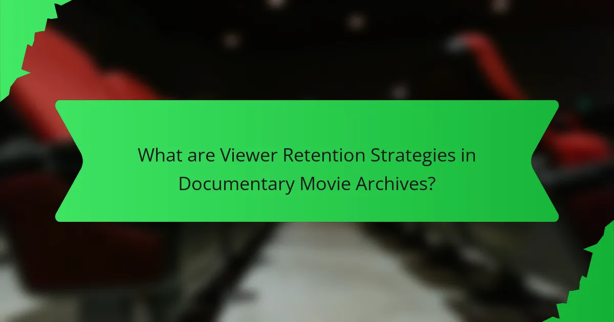 What are Viewer Retention Strategies in Documentary Movie Archives?