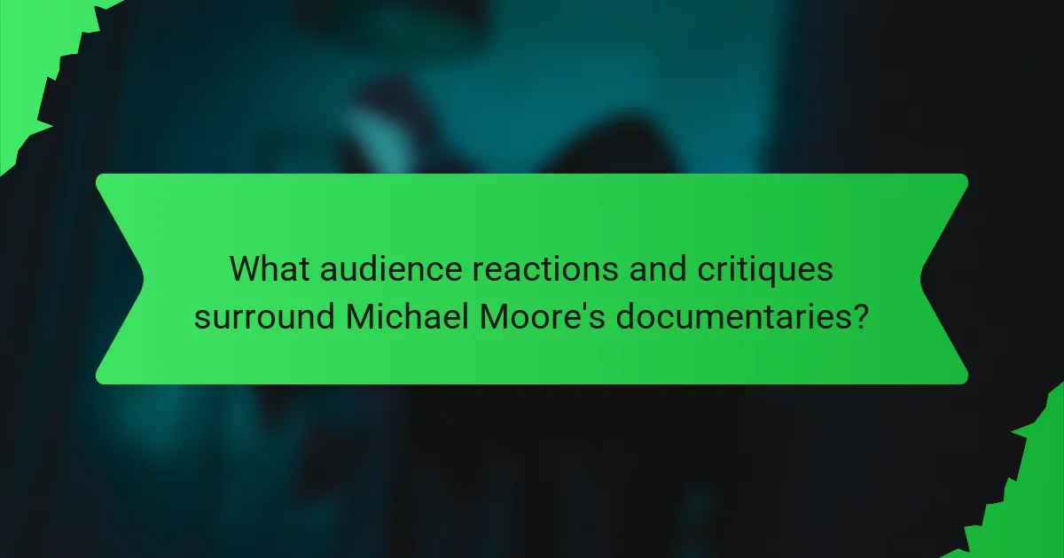 What audience reactions and critiques surround Michael Moore's documentaries?