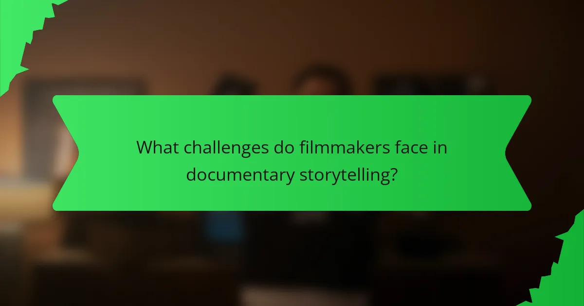 What challenges do filmmakers face in documentary storytelling?