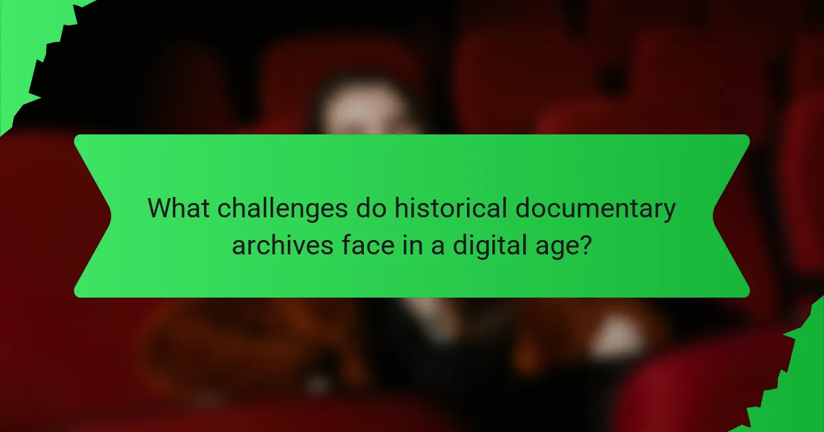 What challenges do historical documentary archives face in a digital age?