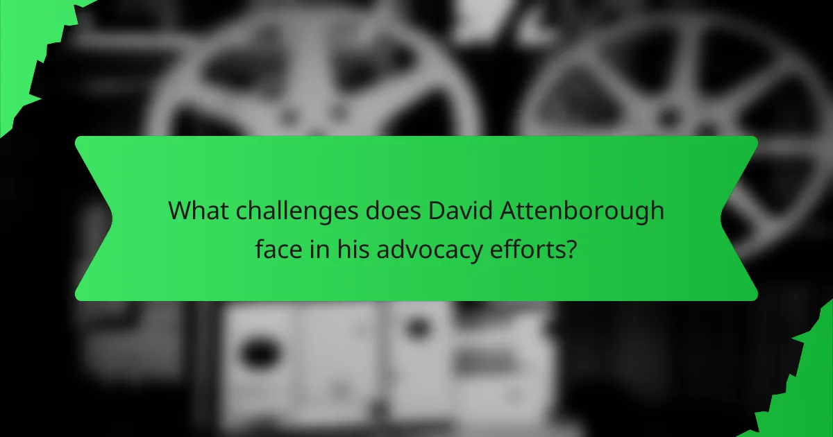 What challenges does David Attenborough face in his advocacy efforts?