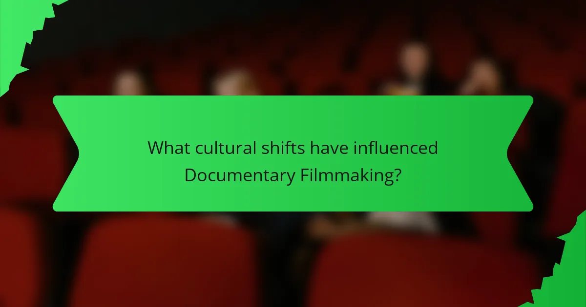 What cultural shifts have influenced Documentary Filmmaking?