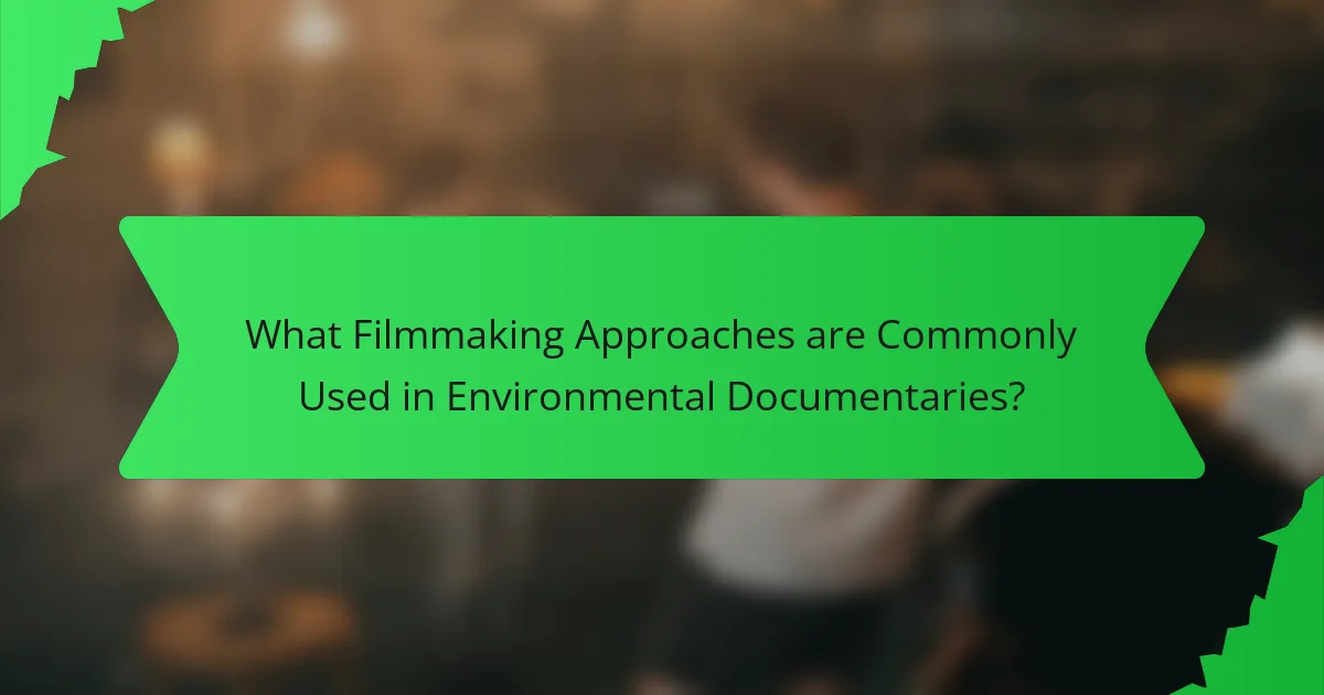 What Filmmaking Approaches are Commonly Used in Environmental Documentaries?