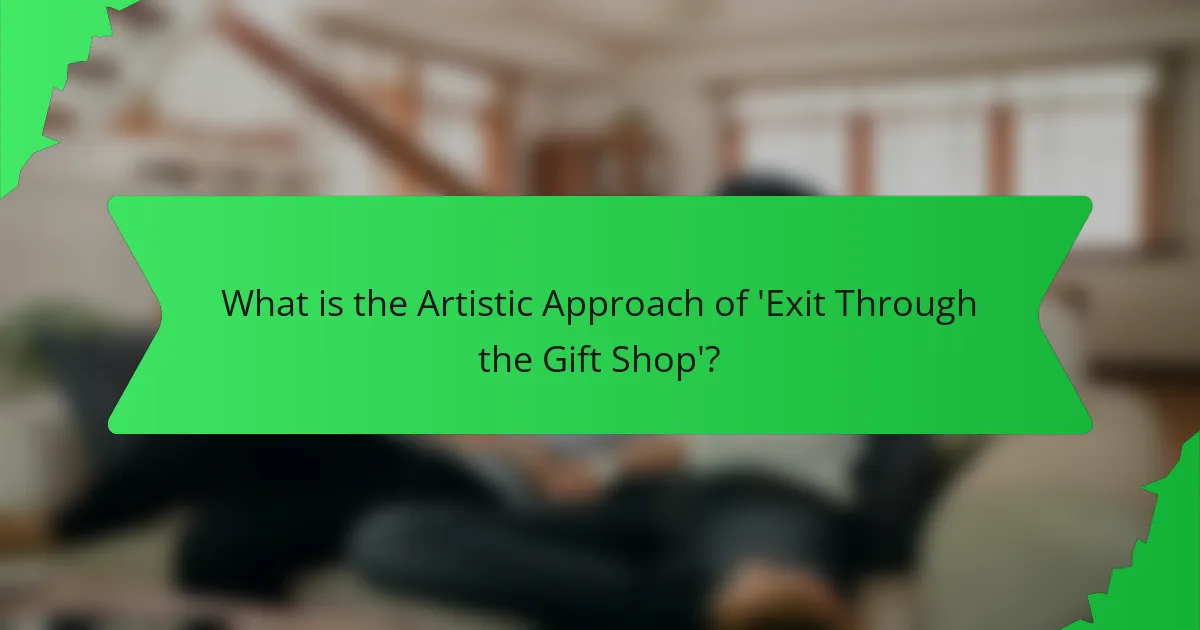 What is the Artistic Approach of 'Exit Through the Gift Shop'?