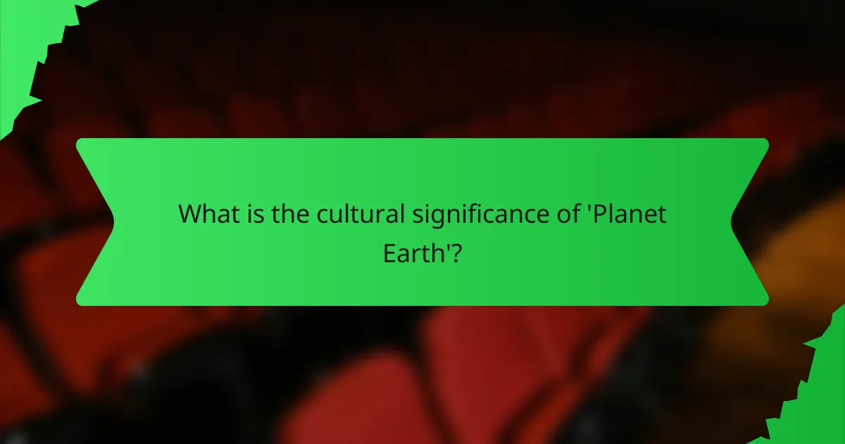 What is the cultural significance of 'Planet Earth'?