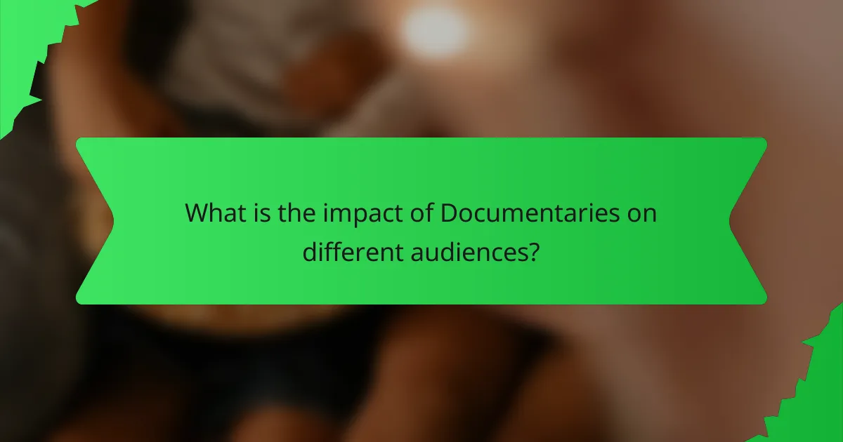 What is the impact of Documentaries on different audiences?
